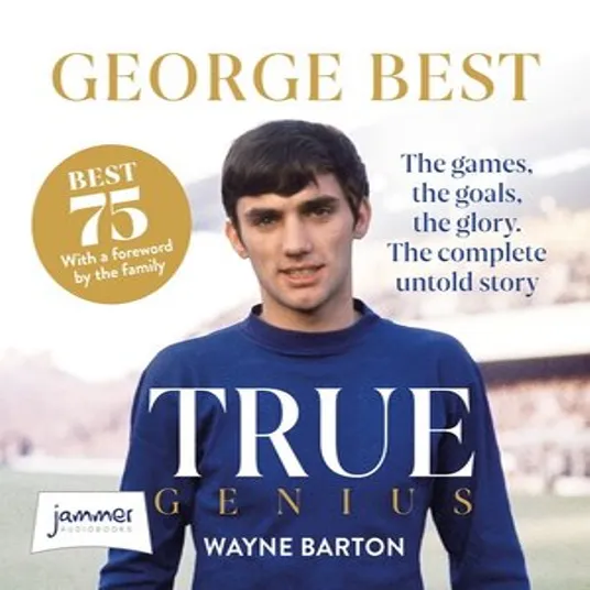 George Best: True Genius by Wayne Barton