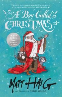 A boy called Christmas by Matt Haig; with illustrations by Chris Mould