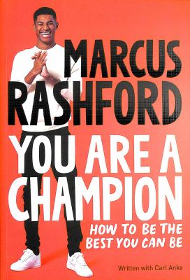 You Are A Champion How To Be The Best You Can Be By Marcus Rashford