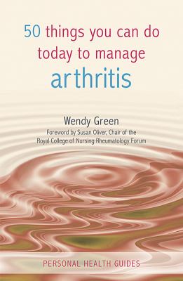 50 things you can do today to Manage Arthritis by Wendy Green