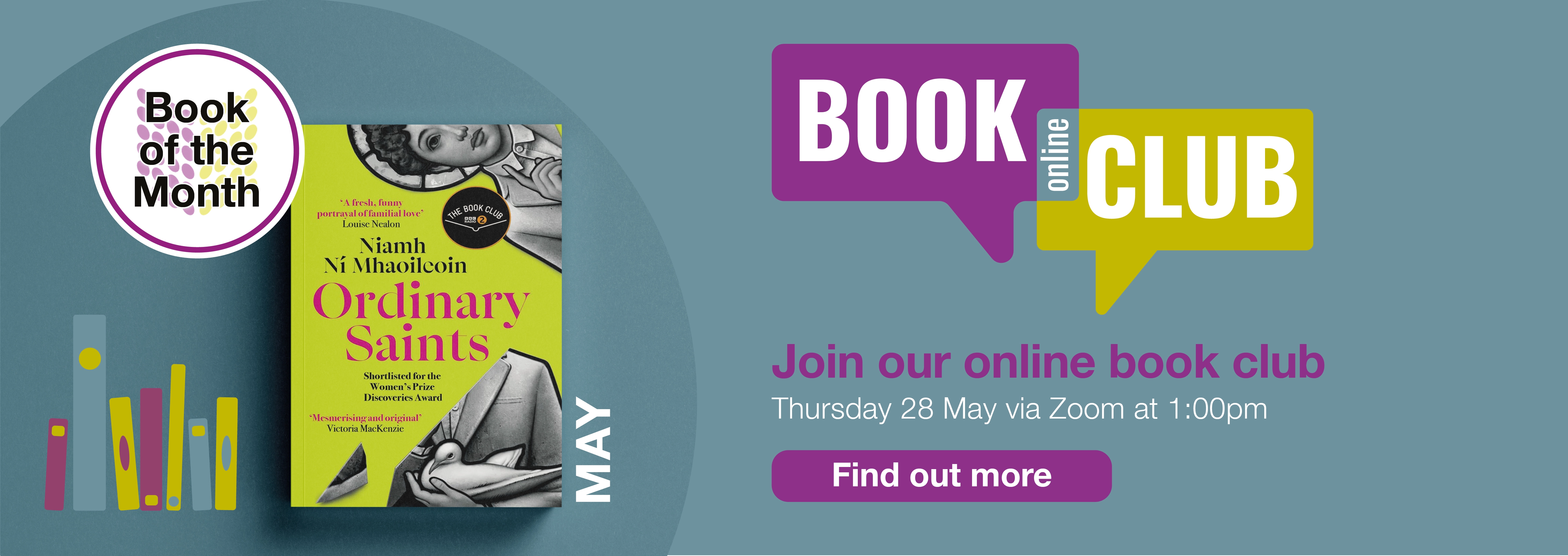 Home page banner showing the Book of the Month for May which is Ordinary Saints by Niamh Ni Mhaoleoin; join our online Book Club on 30 May to discuss; find out more