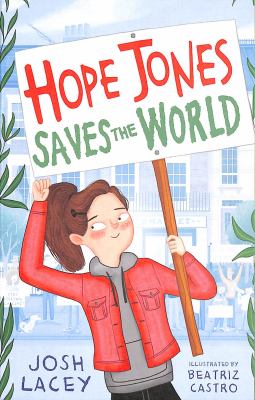 Hope Jones Saves The World By Josh Lacey