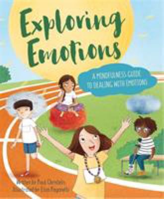 Exploring Emotions A Mindfulness Guide To Dealing With Emotions By Paul Christelis