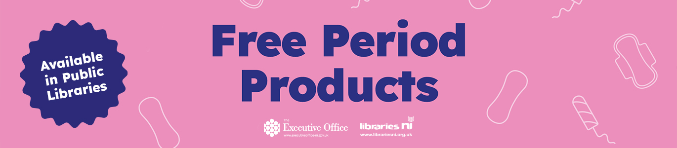 Free period products available in public libraries - Libraries NI and The Executive Office of Northern Ireland