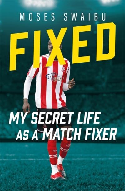 Fixed: My Secret Life as a Match Fixer by Moses Swaibu