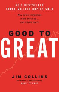 Good to great: why some companies make the leap, and others don't by Jim Collins