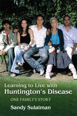 Learning to Live with Huntington's Disease, one family's story by Sandy SulIaiman