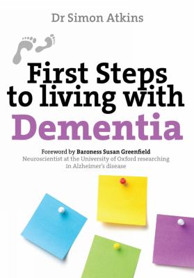 First Steps to living with Dementia by Dr. Simon Atkins