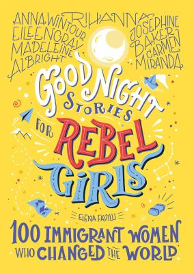 Good Night Stories For Rebel Girls 100 Immigrant Women Who Changed The World By Elena Favilli