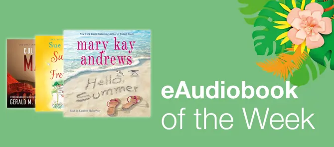 eAudiobook of the week is Hello Summer by Mary Kay Andrews