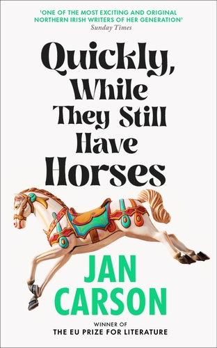 Quickly While They Still Have Horses by Jan Carson