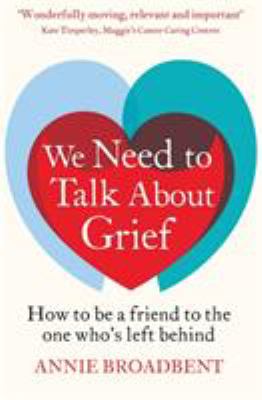 We Need To Talk About Grief by Annie Broadbent