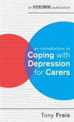 An Introduction to Coping with Depression For Carers by Tony Frais