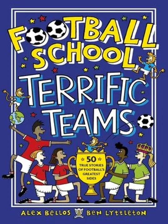 Football School: Terrific Teams by Alex Bellos