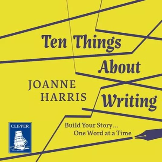 Ten Things About Writing by Joanne Harris