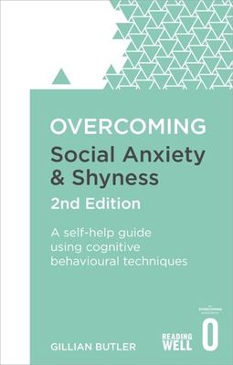 Overcoming Social Anxiety and Shyness (Second Edition) by Gillian Butler