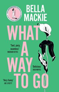 What A Way To Go By Bella Mackie