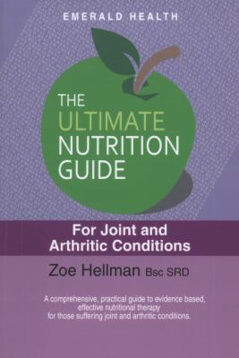 The Ultimate Nutrition For Joint and Arthritic Conditions by Zoe Hellman