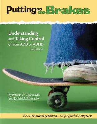 Putting on the Brakes: Understanding and Taking Control of Your ADD or ADHD by Patricia O. Quinn