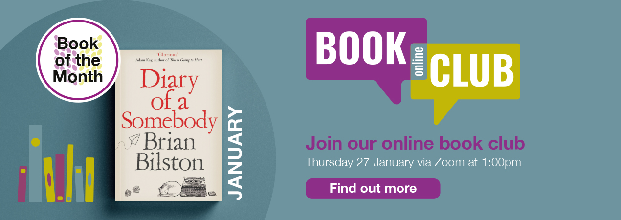 Join our online book club. The title for discussion in January 2022 is Diary of a Somebody by Brian Bilston.