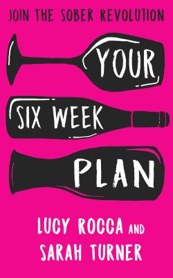 Your Six Week Plan: Join the Sober Revolution by Lucy Rocca and Sarah Turner