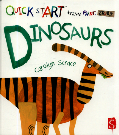 Quick Start - Draw, Paint, Dinosaurs by Carolyn Scrace