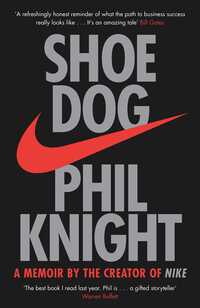 Shoe Dog: A Memoir By The Creator Of Nike By Phil Knight