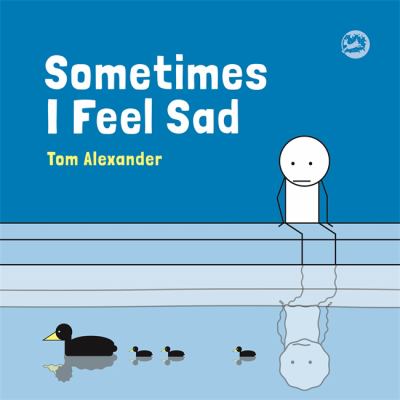 Sometimes I Feel Sad By Tom Alexander