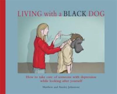 Living with a Black Dog
by Matthew Johnstone 