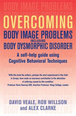 Overcoming body image problems by David Veale, Rob Willson and Alex Clarke