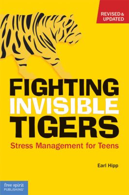 Fighting Invisible Tigers- Stress Management for Teens by Earl Hipp