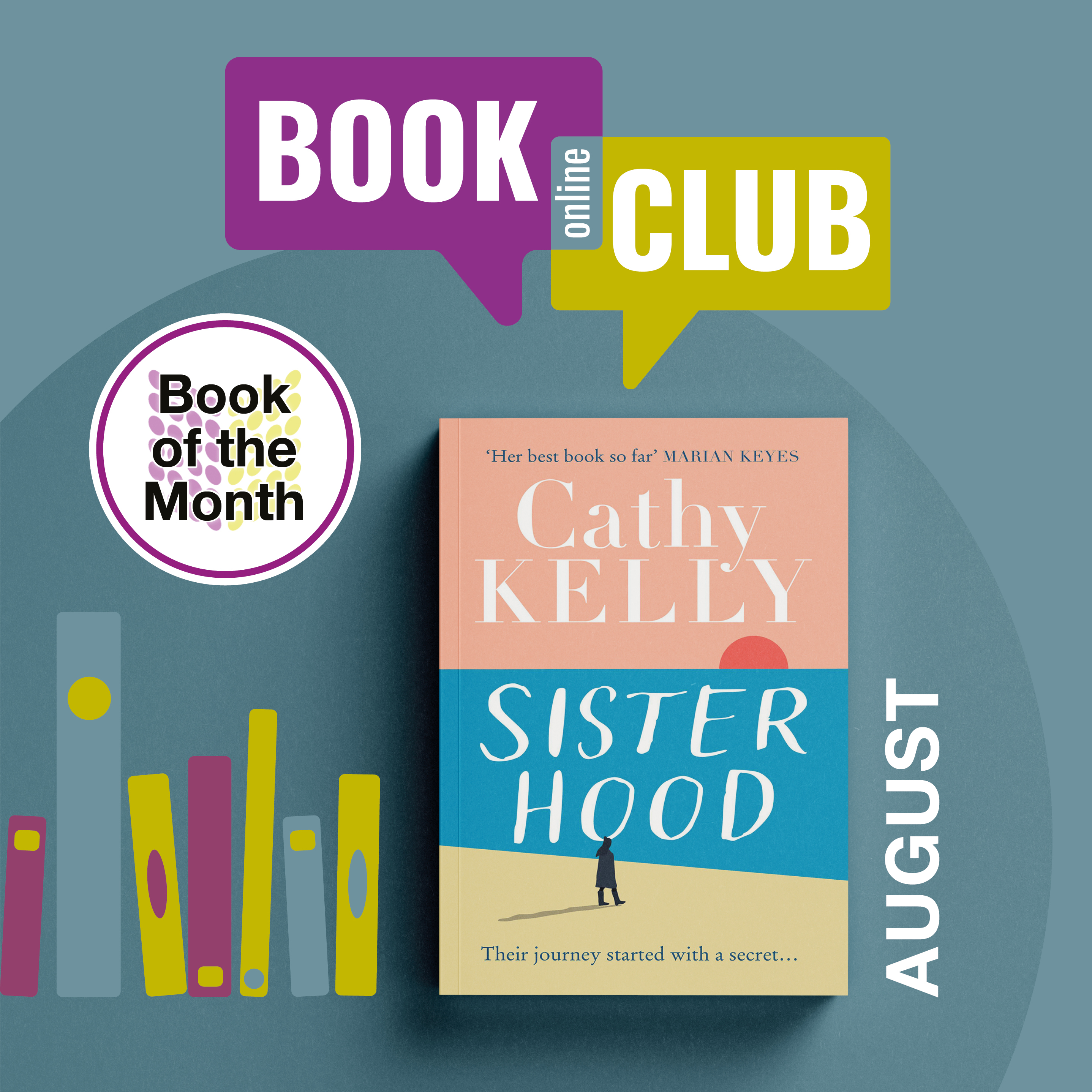 Online Book Club takes place on 29th August at 1pm. Book of the month is Sisterhood by Cathy Kelly