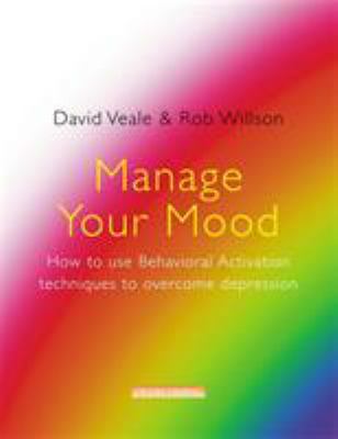 Manage Your Mood by David Veale and Rob Wilson