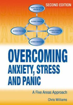 Overcoming Anxiety, Stress and Panic: A Five Areas Approach by Chris Williams