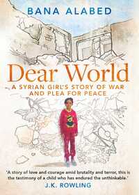 Dear World A Syrian Girl's Story Of War And Plea For Peace by Bana Alabed