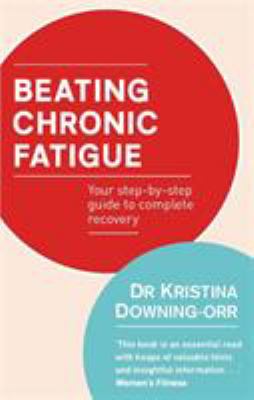 Beating Chronic Fatigue by Dr Kristina Downing-Orr