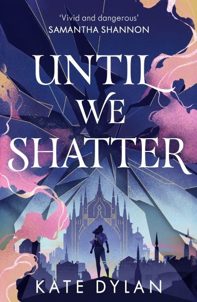 Book cover of Until We Shatter By Kate Dylan