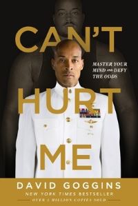 Can't Hurt Me Master Your Mind And Defy The Odds By David Goggins