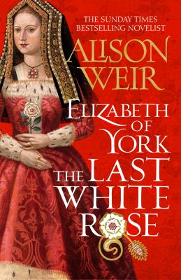 Elizabeth of York: The Last White Rose by Alison Weir
