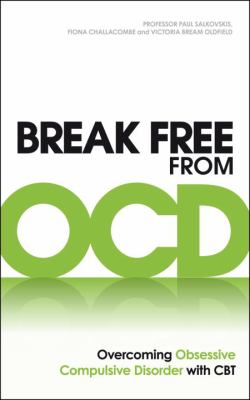 Break Free From OCD by Professor Paul Salkovskis, Fiona Challacombe and Victoria Oldfield