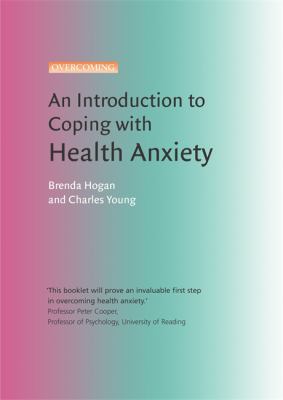 An Introduction to Coping with Health Anxiety by Brenda Hogan and Prof Charles Young