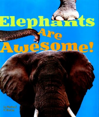 Elephants Are Awesome By Martha EH Rustad