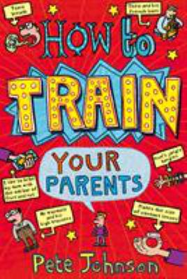 How to train your parents by Pete Johnson