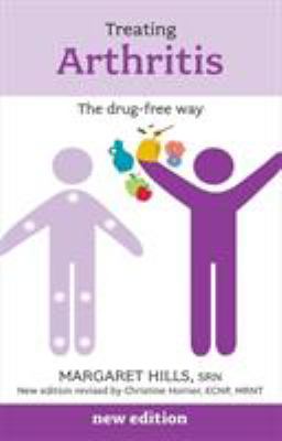Treating Arthritis: The drug-free way by Margaret Hills