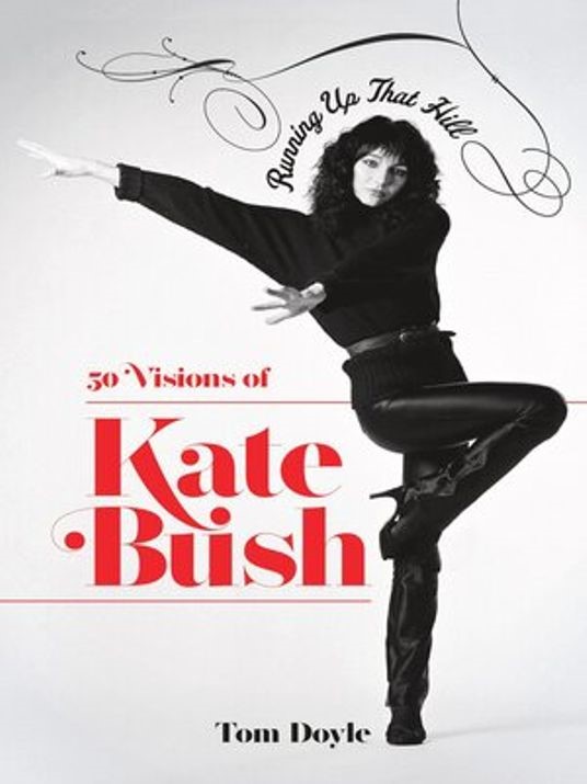Running Up That Hill, 50 Visions of Kate Bush by Tom Doyle
