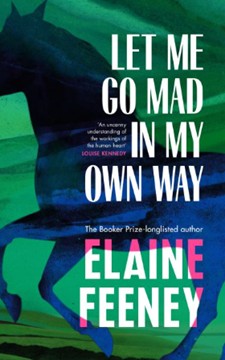 Book cover image of Let Me Go Mad In My Own Way by Elaine Feeney