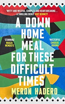 Book cover of A Down Home Meal For These Difficult Times By Meron Hadero