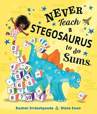 Never Teach A Stegosaurus To Do Sums By Rashmi Sirdeshpande And Diane Ewen