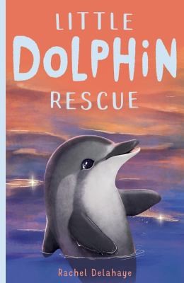 Little Dolphin Rescue by Rachel Delahaye