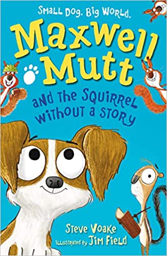 Maxwell Mutt and the Squirrel without a Story By Steve Voake